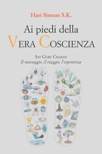 Cover for Hari Simran S K · Ai piedi della Vera Coscienza: Sat Guru Charan. Il massaggio, il viaggio, l'esperienza (Paperback Book) (2021)