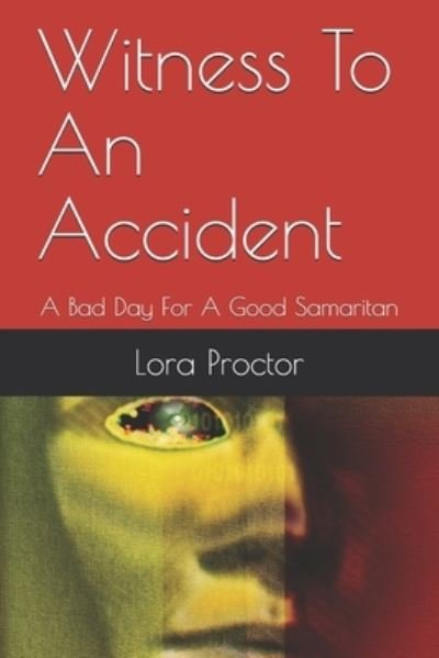 Cover for Lora D Proctor · Witness To An Accident: A Bad Day For A Good Samaritan (Paperback Book) (2021)