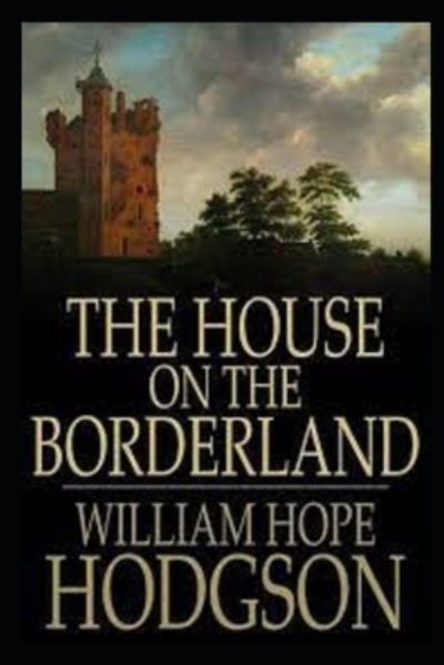 Cover for William Hope Hodgson · The House on the Borderland (Taschenbuch) [Annotated edition] (2021)