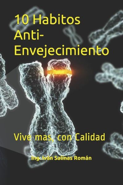 Cover for Ing Ivan Salinas Roman · 10 Habitos Antienvejecimiento: Vive mas, con Calidad (Paperback Book) (2021)