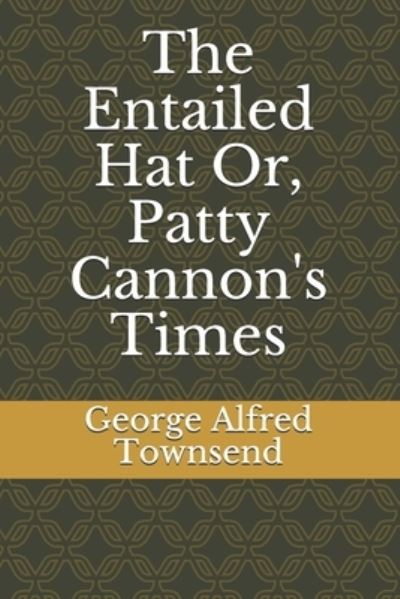 Cover for George Alfred Townsend · The Entailed Hat Or, Patty Cannon's Times (Paperback Book) (2020)