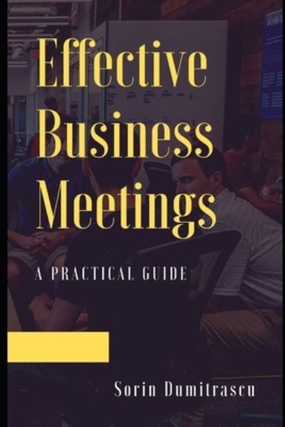 Cover for Sorin Dumitrascu · Effective Business Meetings (Paperback Book) (2020)