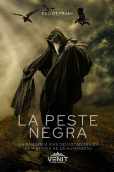 Cover for Elliot Frank · La Peste Negra: La Pandemia mas devastadora en la historia de la humanidad (Paperback Book) (2020)