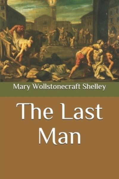 The Last Man - Mary Wollstonecraft Shelley - Böcker - Independently Published - 9798584817992 - 24 december 2020