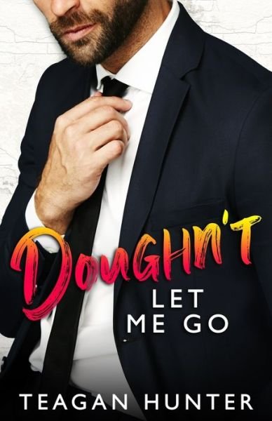 Teagan Hunter · Doughn't Let Me Go: Single Dad Romcom - Slice (Pocketbok) (2020)