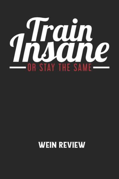 Cover for Wein Review · TRAIN INSANE OR STAY THE SAME - Wein Review (Taschenbuch) (2020)