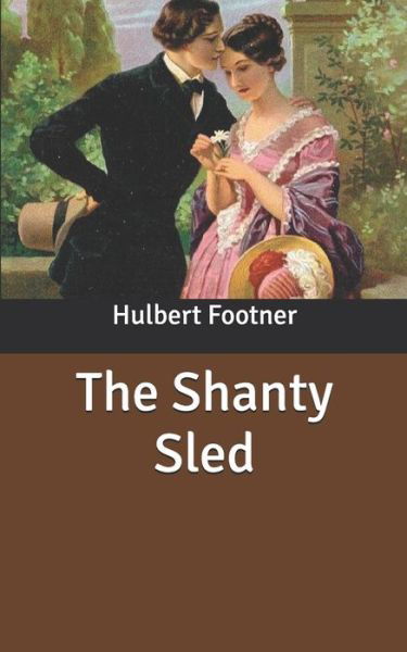 The Shanty Sled - Hulbert Footner - Książki - Independently Published - 9798631634992 - 4 kwietnia 2020