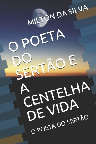 Cover for Milton Jorge Da Silva · O Poeta Do Sertao E a Centelha de Vida (Paperback Book) (2020)