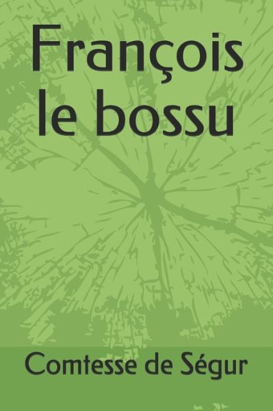 Francois le bossu - Comtesse de Segur - Books - Independently Published - 9798653050992 - June 10, 2020