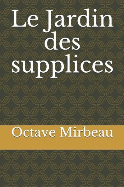 Le Jardin des supplices - Octave Mirbeau - Książki - Independently Published - 9798677089992 - 20 sierpnia 2020