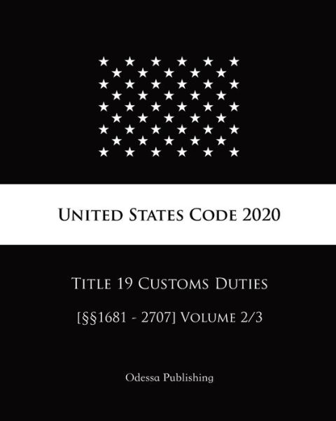 United States Code 2020 Title 19 Customs Duties [1681 - 2707] Volume 2/3 - United States Government - Książki - Independently Published - 9798682405992 - 3 września 2020