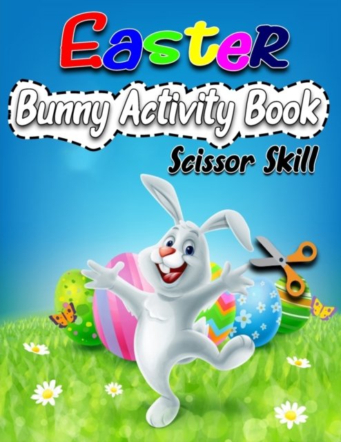 Easter Bunny Activity Book: Scissor Skill Workbook Coloring And Cutting Activities For Kids Ages 3-6 - Coloring Heaven - Bøger - Independently Published - 9798713859992 - 25. februar 2021