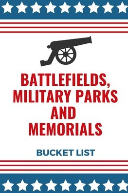 Cover for Lunar Books Press · Battlefields, Military Parks And Memorials Bucket List (Paperback Book) (2021)