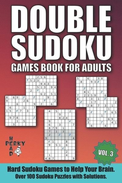 Cover for Head Perky Head · Double Sudoku Games Book for Adults Vol.3: Hard Sudoku Games to Help Your Brain. Over 100 Sudoku Puzzles with Solutions. - Double Sudoku Games Book for Adults (Pocketbok) (2021)