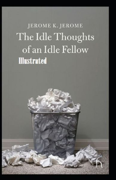 Cover for Jerome K Jerome · Idle Thoughts of an Idle Fellow Illustrated (Pocketbok) (2021)