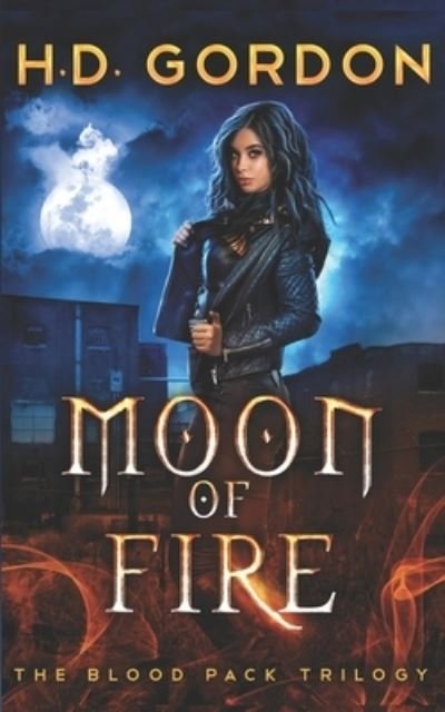 Cover for H D Gordon · Moon of Fire - The Blood Pack Trilogy (Paperback Bog) (2021)