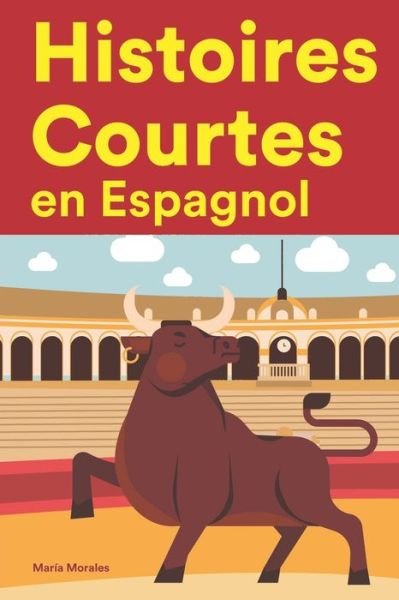 Cover for Maria Morales · Histoires Courtes en Espagnol: Apprendre l'Espagnol facilement en lisant des histoires courtes (Pocketbok) (2022)