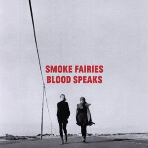 Blood Speaks - Smoke Fairies - Musikk - PIAS Coop/PIAS Nordi - 0602537028993 - 29. mai 2012