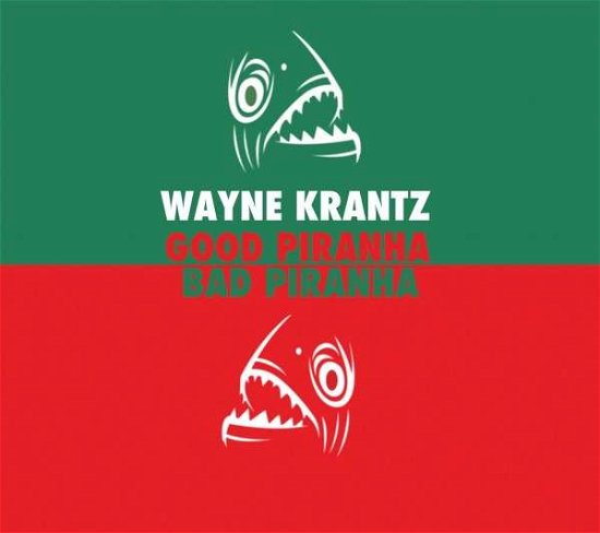 Good Piranha / Bad Piranha - Wayne Krantz - Música - ABSTRACT LOGIX - 0700261409993 - 17 de noviembre de 2014