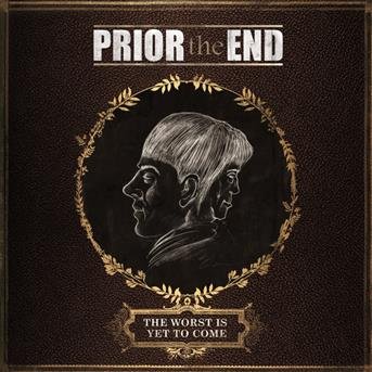 Cover for Prior the End · The Worst is Yet to Come (CD) (2016)