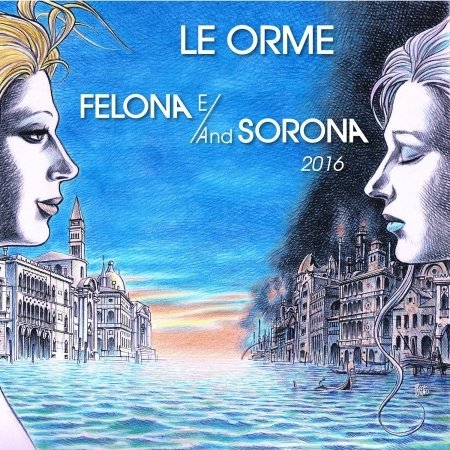Felona E/And Sorona 2016 - Le Orme - Musik - LOVE MUSIC - 8019991879993 - 18. marts 2016