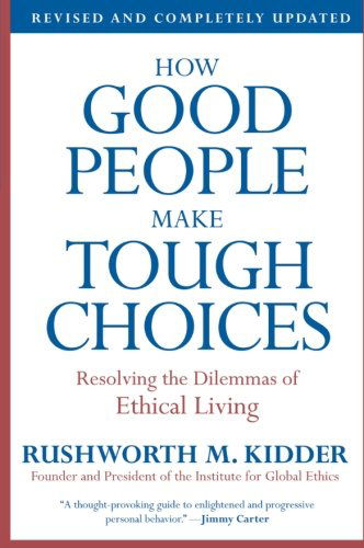 Cover for Rushworth M. Kidder · How Good People Make Tough Choices Rev Ed: Resolving the Dilemmas of Ethical Living (Paperback Book) [Rev Upd edition] (2009)