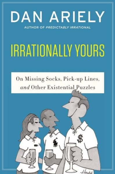 Cover for Dr. Dan Ariely · Irrationally Yours: On Missing Socks, Pickup Lines, and Other Existential Puzzles (Taschenbuch) (2015)