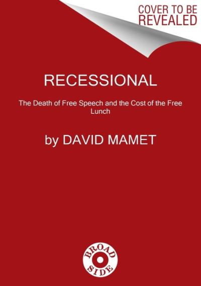 Recessional: The Death of Free Speech and the Cost of a Free Lunch - David Mamet - Books - HarperCollins Publishers Inc - 9780063158993 - April 14, 2022