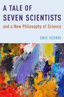Cover for Scerri, Eric (Lecturer, Department of Chemistry and Biochemistry, Lecturer, Department of Chemistry and Biochemistry, UCLA) · A Tale of Seven Scientists and a New Philosophy of Science (Hardcover bog) (2016)