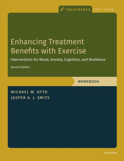 Enhancing Treatment Benefits with Exercise - WB: Component Interventions for Mood, Anxiety, Cognition, and Resilience - Treatments That Work - Smits, Jasper A. J. (Professor, Professor, Department of Psychology, University of Texas at Austin) - Books - Oxford University Press Inc - 9780190948993 - November 1, 2024