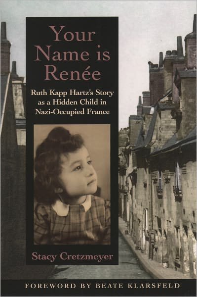 Cover for Cretzmeyer, Stacy (Director of Educational Psychology, Director of Educational Psychology, Coastal Carolina University) · Your Name Is Renee: Ruth Kapp Hartz's Story as a Hidden Child in Nazi-Occupied France (Paperback Book) (2020)