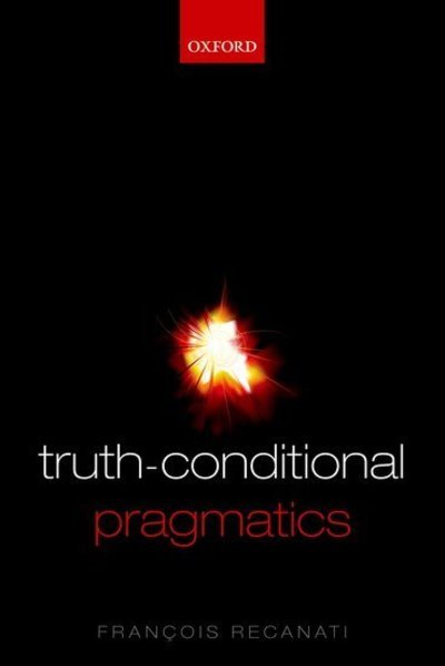 Cover for Recanati, Francois (, Centre national de la recherche scientifique, Paris) · Truth-Conditional Pragmatics (Hardcover bog) (2010)