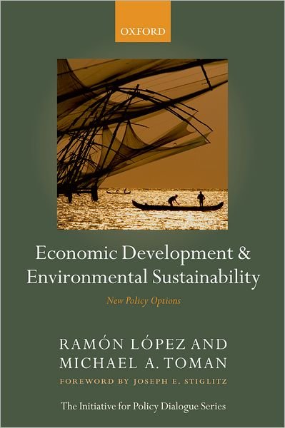 Economic Development and Environmental Sustainability: New Policy Options - Initiative for Policy Dialogue Series - Ramon Lopez - Libros - Oxford University Press - 9780199297993 - 6 de julio de 2006