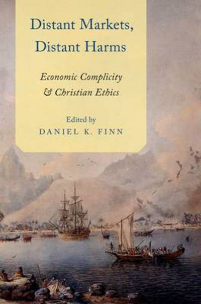 Cover for Daniel Finn · Distant Markets, Distant Harms: Economic Complicity and Christian Ethics (Hardcover Book) (2014)