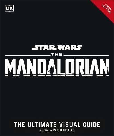 Star Wars The Mandalorian The Ultimate Visual Guide - Pablo Hidalgo - Books - Dorling Kindersley Ltd - 9780241460993 - July 1, 2021