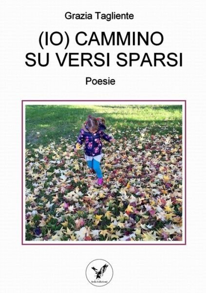 Cover for Grazia Tagliente · Io Cammino Su Versi Sparsi (Bok) (2018)