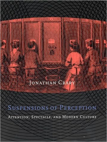 Suspensions of Perception: Attention, Spectacle, and Modern Culture - October Books - Jonathan Crary - Livres - MIT Press Ltd - 9780262531993 - 24 août 2001