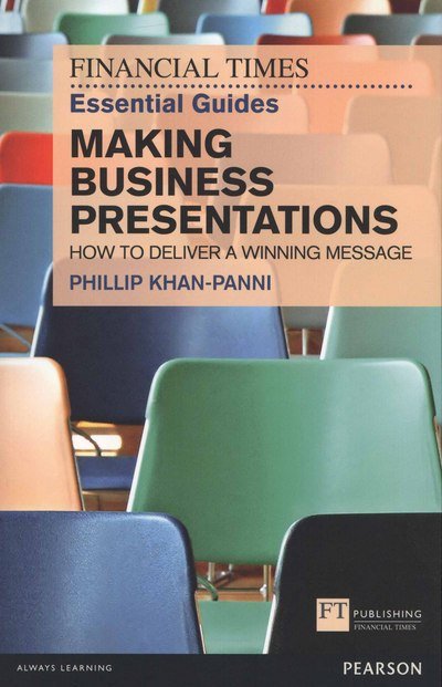 Cover for Philip Khan-Panni · Financial Times Essential Guide to Making Business Presentations, The: How To Design And Deliver Your Message With Maximum Impact - The FT Guides (Paperback Book) (2011)