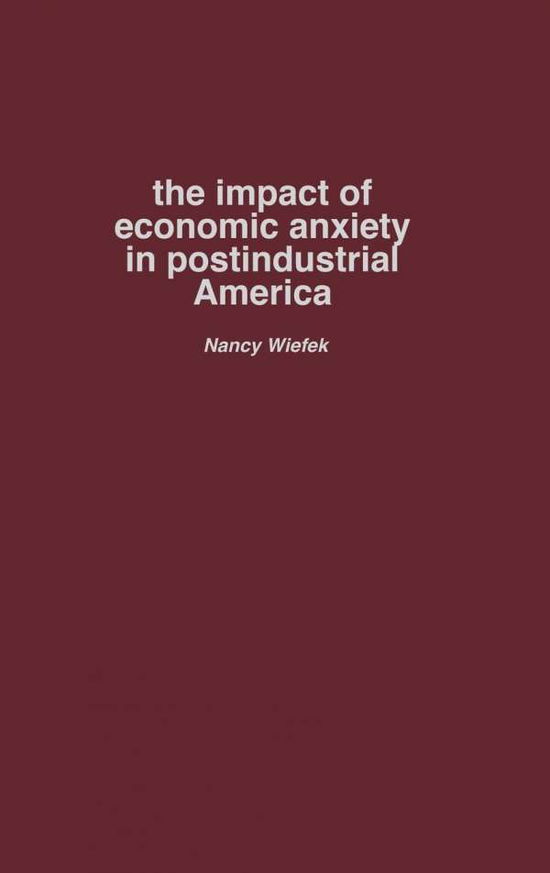 Cover for Nancy Wiefek 1967- · The Impact of Economic Anxiety in Postindustrial America (Hardcover Book) (2003)