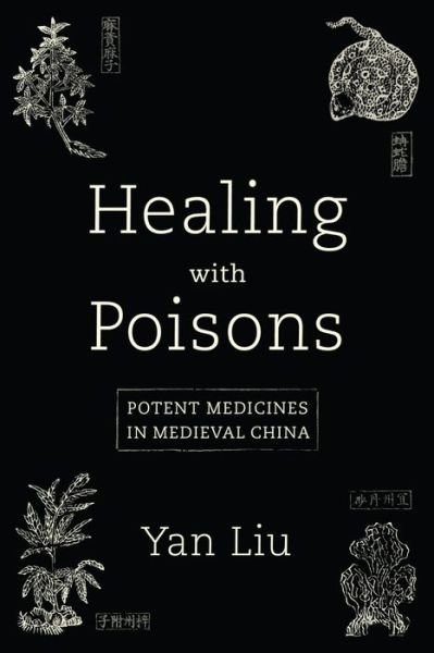 Cover for Yan Liu · Healing with Poisons: Potent Medicines in Medieval China - Healing with Poisons (Paperback Book) (2021)