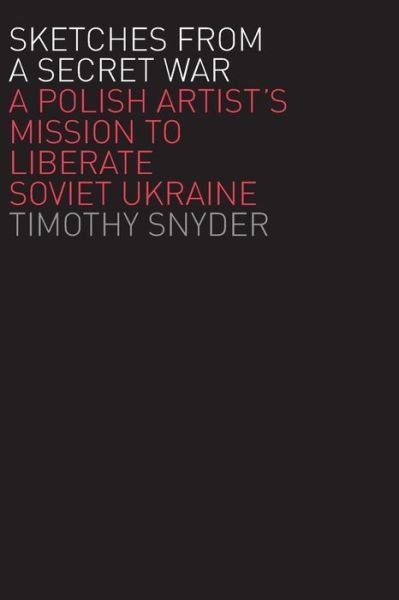 Cover for Timothy Snyder · Sketches from a Secret War: A Polish Artist’s Mission to Liberate Soviet Ukraine (Taschenbuch) (2007)