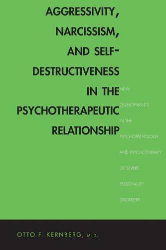 Cover for Otto Kernberg · Aggressivity, Narcissism, and Self-Destructiveness in the Psychotherapeutic Relationship: New Developments in the Psychopathology and Psychotherapy of Severe Personality Disorders (Paperback Book) (2014)