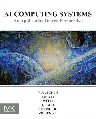 Cover for Chen, Yunji (Institute of Computing Technology, Chinese Academy of Sciences, Beijing, China) · AI Computing Systems: An Application Driven Perspective (Paperback Book) (2023)