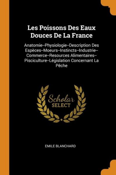 Cover for Emile Blanchard · Les Poissons Des Eaux Douces de la France (Paperback Book) (2018)