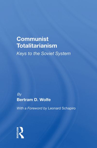 Cover for Bertram D. Wolfe · Communist Totalitarianism: Keys to the Soviet System (Hardcover Book) (2019)