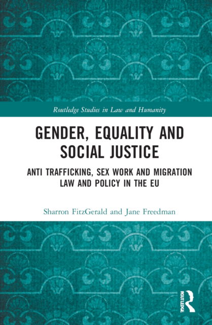 Cover for Sharron FitzGerald · Gender, Equality and Social Justice: Anti Trafficking, Sex Work and Migration Law and Policy in the EU - Routledge Studies in Law and Humanity (Hardcover Book) (2022)