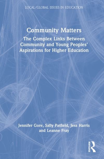 Community Matters: The Complex Links Between Community and Young People's Aspirations for Higher Education - Local / Global Issues in Education - Jennifer Gore - Libros - Taylor & Francis Ltd - 9780367894993 - 30 de diciembre de 2022