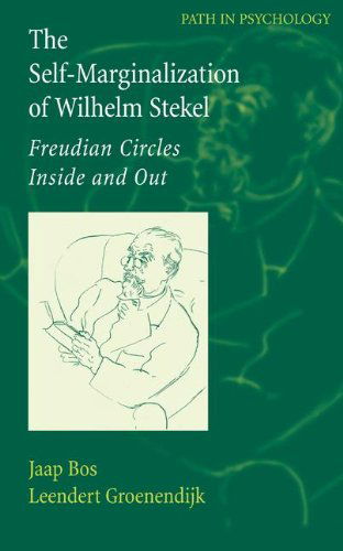 Cover for Jaap Bos · The Self-Marginalization of Wilhelm Stekel: Freudian Circles Inside and Out - Path in Psychology (Hardcover Book) [2007 edition] (2006)