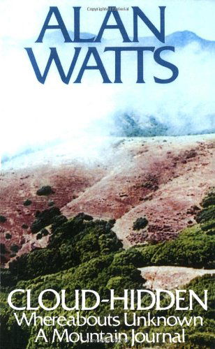 Cloud-hidden, Whereabouts Unknown: A Mountain Journal - Alan Watts - Bücher - Knopf Doubleday Publishing Group - 9780394719993 - 12. März 1974