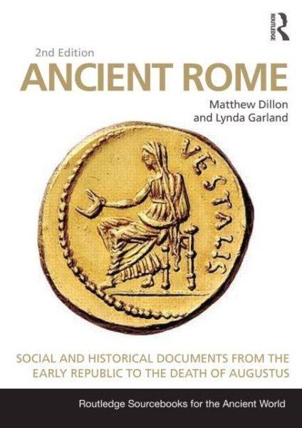 Ancient Rome: Social and Historical Documents from the Early Republic to the Death of Augustus - Routledge Sourcebooks for the Ancient World - Matthew Dillon - Kirjat - Taylor & Francis Ltd - 9780415726993 - tiistai 30. kesäkuuta 2015
